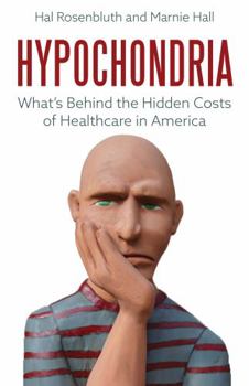 Hardcover Hypochondria: What's Behind the Hidden Costs of Healthcare in America Book