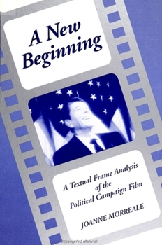 Paperback A New Beginning: A Textual Frame Analysis of the Political Campaign Film Book