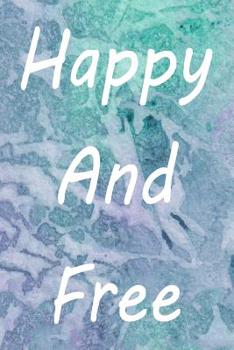 Happy And Free: A Journal for Self Discovery with Positive Writing Prompts to Find Peace and Happiness (Cute Watercolor Cover)