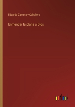 Paperback Enmendar la plana a Dios [Spanish] Book