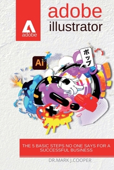 Paperback Adobe Illustrator: The Step-by-Step Course for Beginners toLearn Graphic Design and Create Projects Book