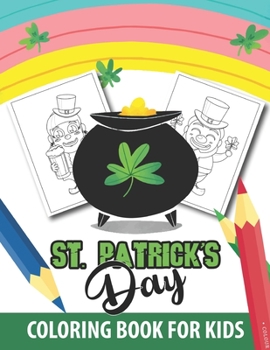 St. Patrick's Day Coloring Book for Kids: Beautiful design an hour of fun Holiday coloring activity books for kids, Boys, Girls Happy Saint Patrick's