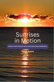 Hardcover Sunrises in Motion - A Nature Photo Flip Book Where Motivation Meets Mindfulness Book