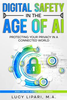 DIGITAL SAFETY IN THE AGE OF AI: PROTECTING YOUR PRIVACY IN A CONNECTED WORLD