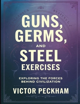 Guns, Germs and Steel Exercises: Exploring The Forces Behind Civilization