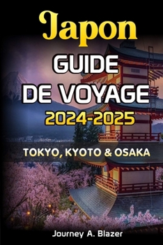 JAPON GUIDE DE VOYAGE 2024-2025: TOKYO, KYOTO ET OSAKA (French Edition)
