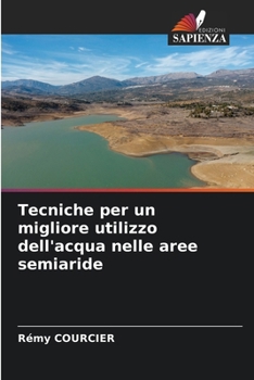 Tecniche per un migliore utilizzo dell'acqua nelle aree semiaride (Italian Edition)