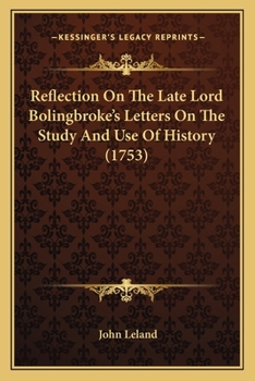 Paperback Reflection On The Late Lord Bolingbroke's Letters On The Study And Use Of History (1753) Book