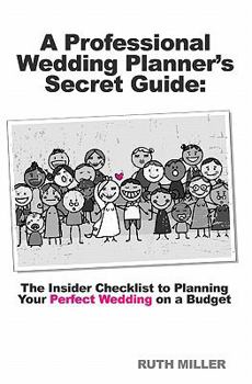 Paperback A Professional Wedding Planner's Secret Guide: The Insider Checklist to Planning Your Perfect Wedding on a Budget Book