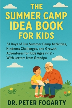 Paperback The Summer Camp Idea Book for Kids: 31 Days of Fun Summer Camp Activities, Kindness Challenges, and Growth Adventures for Kids Ages 7-12 - With Letter Book