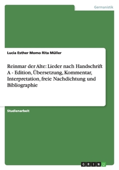 Reinmar der Alte: Lieder nach Handschrift A - Edition, ?bersetzung, Kommentar, Interpretation, freie Nachdichtung und Bibliographie
