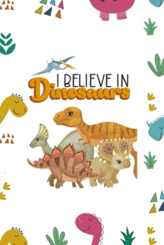 I Believe In Dinosaurs: Notebook Journal Composition Blank Lined Diary Notepad 120 Pages Paperback Colors Stickers Dinosaur