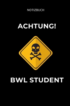 Paperback Notizbuch Achtung Bwl Student: A5 Studienplaner f?r Studenten - Coole Geschenkidee zum Studienstart - Semesterplaner - Abitur - ersten Semester - Sch [German] Book