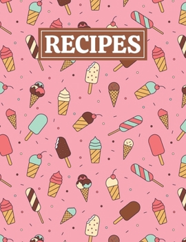 Paperback Recipes: Blank Journal Cookbook Notebook to Write In Your Personalized Favorite Recipes with Ice Cream Themed Cover Design Book