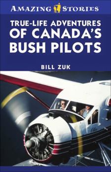 Paperback True-Life Adventures of Canada's Bush Pilots (Amazing Stories) Book