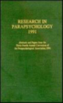 Hardcover Research in Parapsychology 1991: Abstracts and Papers from the Thirty-Fourth Annual Convention of the Parapsychological Association, 1991 Book