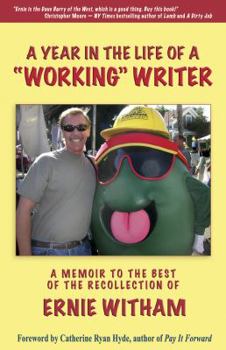 Paperback A Year in the Life of a "Working" Writer: A Memoir to the Best of the Recollection of Ernie Witham Book