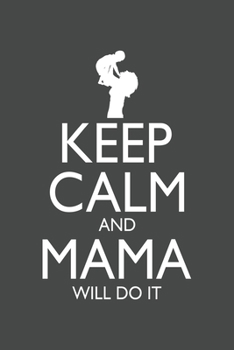 Paperback Keep Calm and Mama will do it: Journal for all pregant parents- 120 pages for the Family - 6x9" inches - Perfect gift for your wife or husband Book