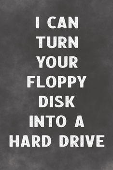 Paperback I Can Turn Your Floppy Disk Into A Hard Drive: Lined Notebook - Better Than A Love Greeting Card Book