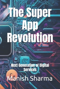 Paperback The Super App Revolution: Next Generation of Digital Services Book