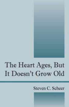 Paperback The Heart Ages, But It Doesn't Grow Old Book