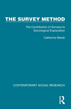 The Survey Method: The Contribution of Surveys to Sociological Explanation (Contemporary Social Research)