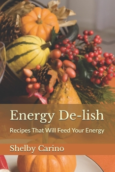 Paperback Energy De-lish: Recipes That Will Feed Your Energy Book