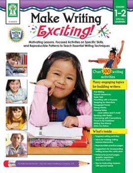 Paperback Make Writing Exciting!, Grades 1 - 2: Motivating Lessons, Focused Activities on Specific Skills, and Reproducible Patterns to Teach Essential Writing Book