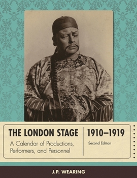 The London Stage 1910-1919: A Calendar of Productions, Performers, and Personnel, Second Edition