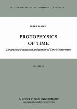 Hardcover Protophysics of Time: Constructive Foundation and History of Time Measurement Book