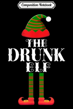 Composition Notebook: Drunk Elf Matching Family Group Christmas Party Pajama  Journal/Notebook Blank Lined Ruled 6x9 100 Pages