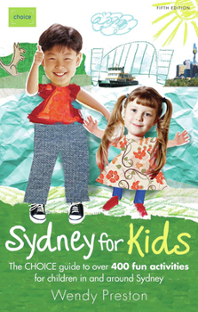 Paperback Sydney for Kids: The CHOICE Guide to over 400 fun activities in & around Sydney Book