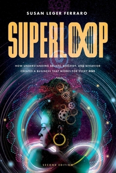 Paperback Superloop (Second Edition): How Understanding Beliefs, Biology, and Behavior Creates a Business That Works for Every One Book