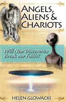 Paperback Angels, Aliens & Chariots: Will New Information Break our Faith? Book