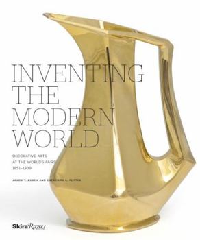 Hardcover Inventing the Modern World: Decorative Arts at the World's Fairs, 1851-1939 Book