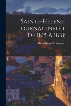 Paperback Sainte-Hêlène, journal inédit de 1815 à 1818;: 2 [French] Book