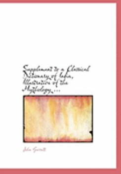 Paperback Supplement to a Classical Dictionary of India, Illustrative of the Mythology ... [Large Print] Book