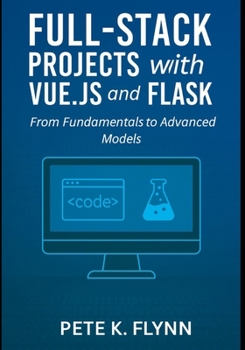 Paperback Full-Stack Projects with Vue.js and Flask: From fundamentals to advanced models Book