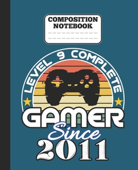 Composition Notebook - Level 9 complete Gamer Since 2011: funny retro vintage 9th Gamer Birthday Gift wide ruled notebook / journal gaming lovers gift