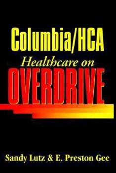 Hardcover Columbia/Hca: Healthcare on Overdrive Book