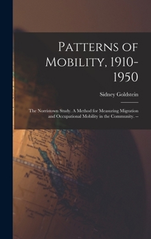 Hardcover Patterns of Mobility, 1910-1950: the Norristown Study. A Method for Measuring Migration and Occupational Mobility in the Community. -- Book