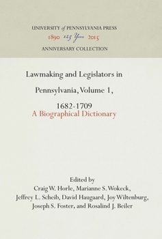 Hardcover Lawmaking and Legislators in Pennsylvania, Volume 1, 1682-1709: A Biographical Dictionary Book