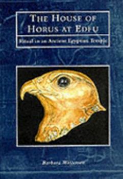 Hardcover The House of Horus at Edfu: Ritual in an Ancient Egyptian Temple Book