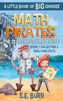 Paperback The Search for Pirate Pete: Collecting and Analyzing Data: A Little Book of BIG Choices Book