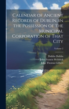 Hardcover Calendar of Ancient Records of Dublin, in the Possession of the Municipal Corporation of That City; Volume 2 Book