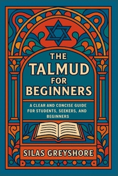 Paperback The Talmud for Beginners: A Clear and Concise Guide for Students, Seekers, and Beginners. Book