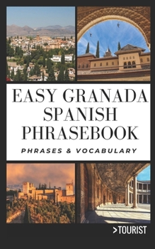 Paperback Easy Granada Spanish Phrasebook: 800+ Easy-to-Use Phrases written by a Local Book