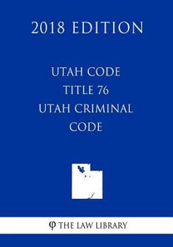 Paperback Utah Code - Title 76 - Utah Criminal Code (2018 Edition) Book