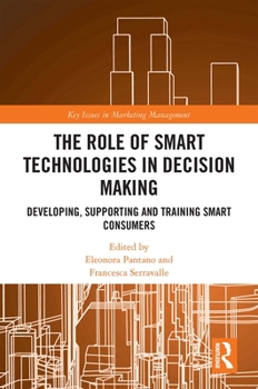 Hardcover The Role of Smart Technologies in Decision Making: Developing, Supporting and Training Smart Consumers Book