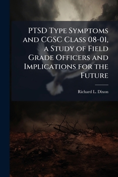 PTSD Type Symptoms and CGSC Class 08-01, a Study of Field Grade Officers and Implications for the Future
